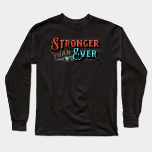 Stronger than Ever - Stronger than Yesterday - You Are Stronger Than You Think Long Sleeve T-Shirt